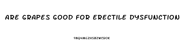 Are Grapes Good For Erectile Dysfunction