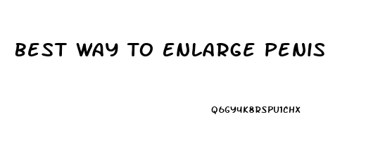Best Way To Enlarge Penis