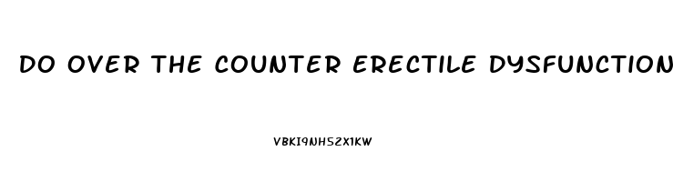 Do Over The Counter Erectile Dysfunction Pills Work