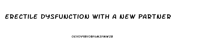 Erectile Dysfunction With A New Partner