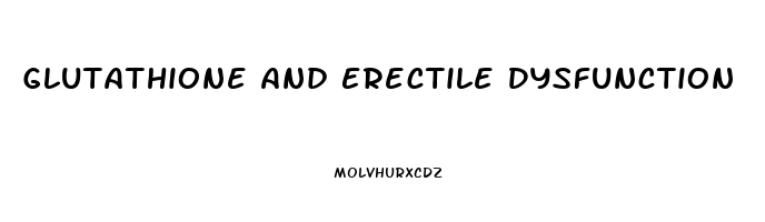 Glutathione And Erectile Dysfunction