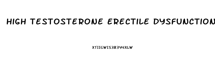 High Testosterone Erectile Dysfunction