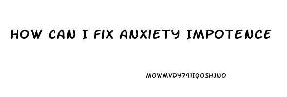 How Can I Fix Anxiety Impotence