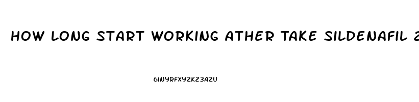 How Long Start Working Ather Take Sildenafil 20 Mg