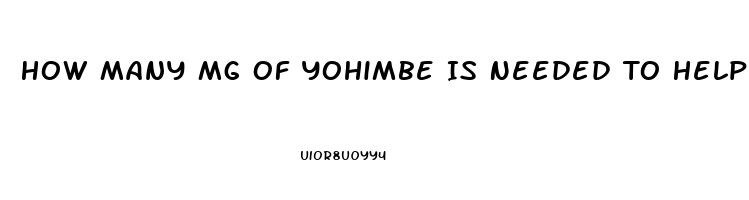 How Many Mg Of Yohimbe Is Needed To Help Increase Mens Libido