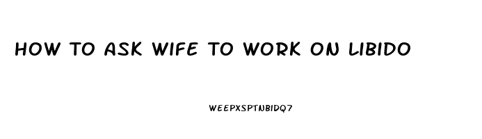 How To Ask Wife To Work On Libido