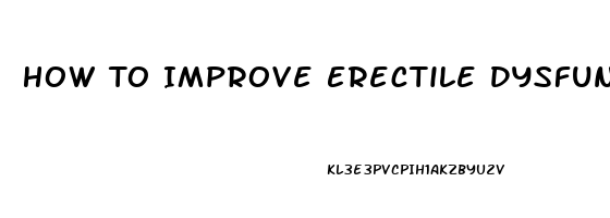 How To Improve Erectile Dysfunction Naturally