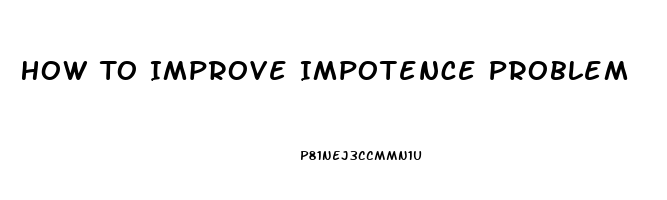 How To Improve Impotence Problem