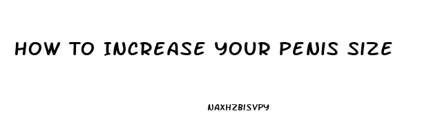 How To Increase Your Penis Size