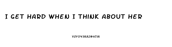 I Get Hard When I Think About Her