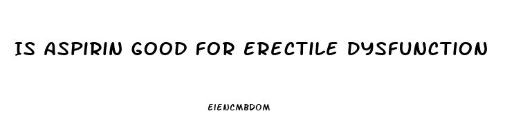 Is Aspirin Good For Erectile Dysfunction