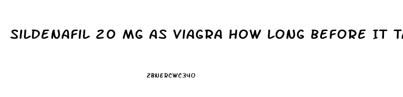 Sildenafil 20 Mg As Viagra How Long Before It Takes Effect