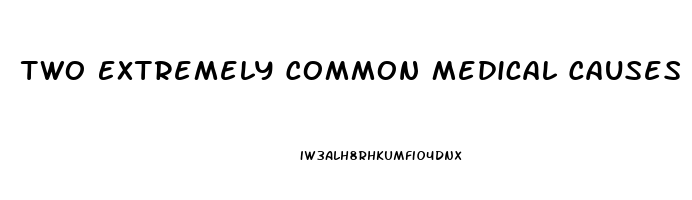 Two Extremely Common Medical Causes Of Erectile Dysfunction Are