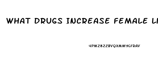 What Drugs Increase Female Libido