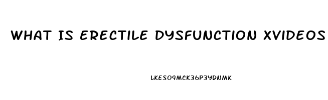 What Is Erectile Dysfunction Xvideos