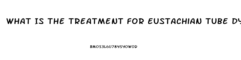 What Is The Treatment For Eustachian Tube Dysfunction