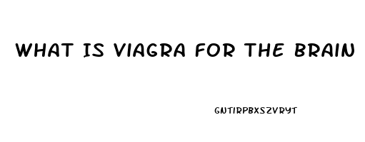 What Is Viagra For The Brain