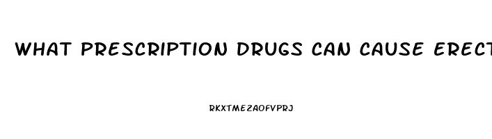 What Prescription Drugs Can Cause Erectile Dysfunction