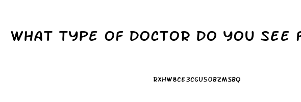 What Type Of Doctor Do You See For Erectile Dysfunction