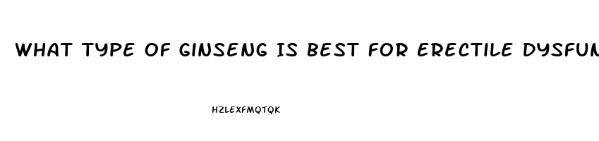 What Type Of Ginseng Is Best For Erectile Dysfunction