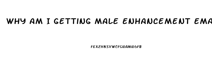 Why Am I Getting Male Enhancement Emails