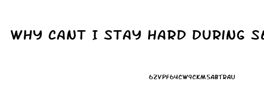 Why Cant I Stay Hard During Sex