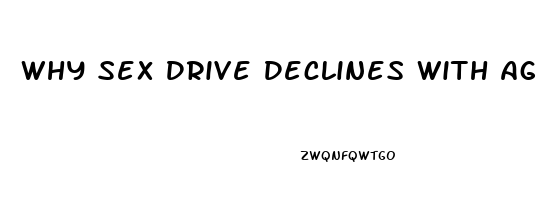 Why Sex Drive Declines With Age