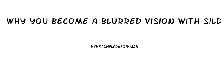 Why You Become A Blurred Vision With Sildenafil