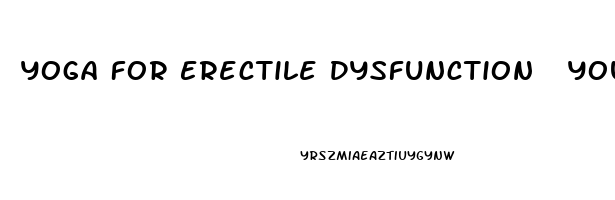 Yoga For Erectile Dysfunction  Youtube
