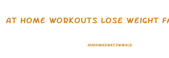 at home workouts lose weight fast