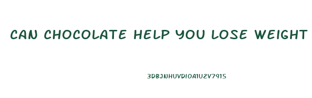 can chocolate help you lose weight