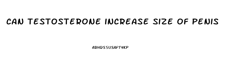 can testosterone increase size of penis