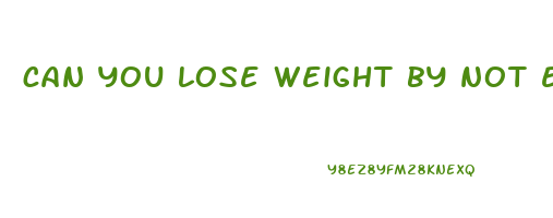 can you lose weight by not eating at all