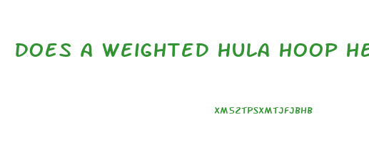 does a weighted hula hoop help lose love handles