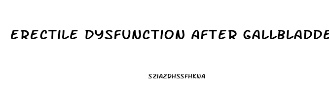 erectile dysfunction after gallbladder surgery