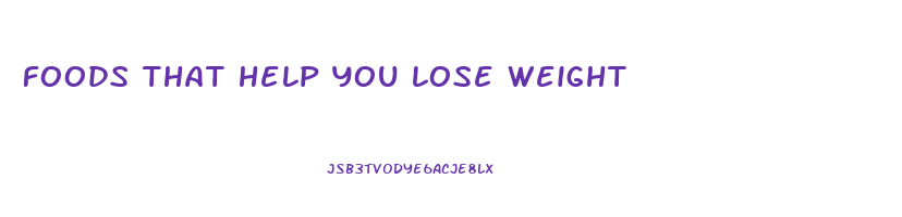 foods that help you lose weight