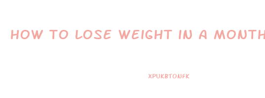 how to lose weight in a month
