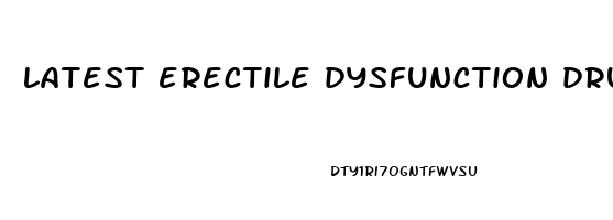 latest erectile dysfunction drugs