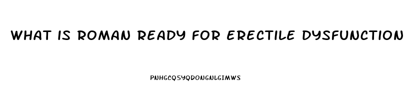 what is roman ready for erectile dysfunction