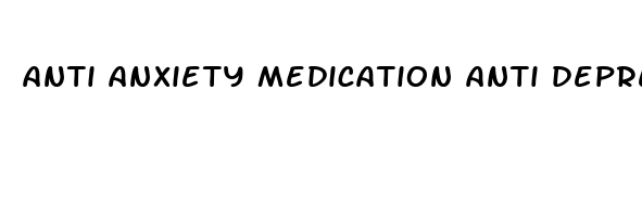 anti anxiety medication anti depression