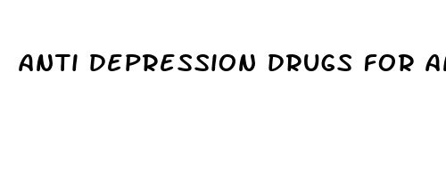 anti depression drugs for anxiety