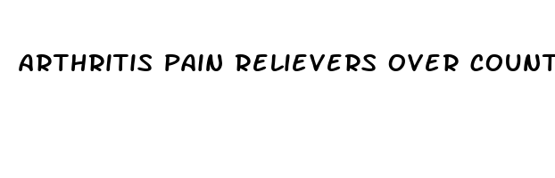 arthritis pain relievers over counter