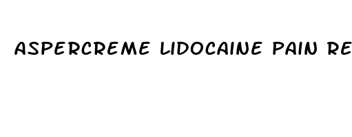 aspercreme lidocaine pain relieving creme