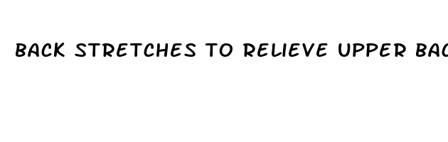 back stretches to relieve upper back pain