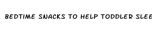 bedtime snacks to help toddler sleep