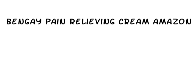 bengay pain relieving cream amazon