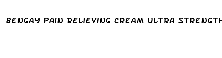 bengay pain relieving cream ultra strength