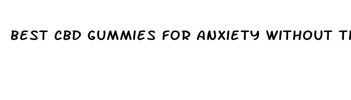 best cbd gummies for anxiety without thc