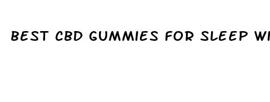 best cbd gummies for sleep with thc