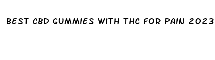 best cbd gummies with thc for pain 2023